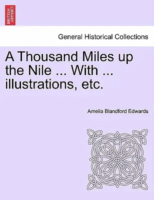 Tysiąc mil w górę Nilu ... z ... Illustrations, Etc. - A Thousand Miles Up the Nile ... with ... Illustrations, Etc.