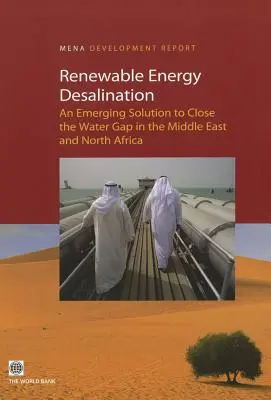 Odsalanie energii odnawialnej: Pojawiające się rozwiązanie w celu wypełnienia luki wodnej na Bliskim Wschodzie i w Afryce Północnej - Renewable Energy Desalination: An Emerging Solution to Close the Water Gap in the Middle East and North Africa