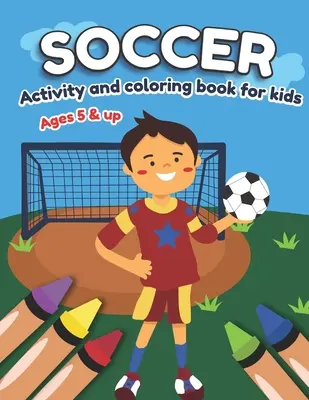Piłkarska książeczka do kolorowania dla dzieci w wieku od 5 lat: Zabawa dla chłopców i dziewczynek, przedszkole, zerówka - Soccer Activity and Coloring Book for kids Ages 5 and up: Fun for boys and girls, Preschool, Kindergarten