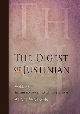 Digesta Justyniana, tom 3 - The Digest of Justinian, Volume 3