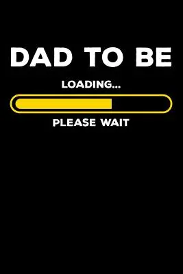 Dad To Be - Loading Please Wait: 120 stron I 6x9 I Graph Paper 4x4 I Expecting Dad & Fathers Day Gifts - Dad To Be - Loading Please Wait: 120 Pages I 6x9 I Graph Paper 4x4 I Expecting Dad & Fathers Day Gifts