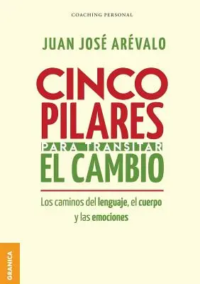 Cinco pilares para transitar el cambio: Zmiany języka, ciała i emocji - Cinco pilares para transitar el cambio: Los cambios del lenguaje, el cuerpo y las emociones