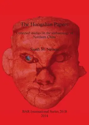 The Hongshan Papers: Zebrane badania nad archeologią północnych Chin - The Hongshan Papers: Collected Studies on the Archaeology of Northern China