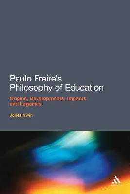 Filozofia edukacji Paulo Freire: Początki, rozwój, wpływ i dziedzictwo - Paulo Freire's Philosophy of Education: Origins, Developments, Impacts and Legacies