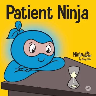 Cierpliwy Ninja: Książka dla dzieci o rozwijaniu cierpliwości i opóźnianiu gratyfikacji - Patient Ninja: A Children's Book About Developing Patience and Delayed Gratification