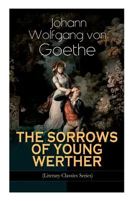 ŻALE MŁODEGO WERTERA (seria Klasyka Literatury): Powieść historyczno-romansowa - THE SORROWS OF YOUNG WERTHER (Literary Classics Series): Historical Romance Novel