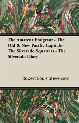 The Amateur Emigrant - Stare i nowe stolice Pacyfiku - The Silverado Squatters - Dziennik Silverado - The Amateur Emigrant - The Old & New Pacific Capitals - The Silverado Squatters - The Silverado Diary