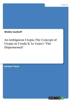 Niejednoznaczna utopia. Koncepcja utopii w „The Dispossessed” Ursuli K. Le Guin - An Ambiguous Utopia. The Concept of Utopia in Ursula K. Le Guin's The Dispossessed