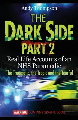 Ciemna strona, część 2: Prawdziwe relacje z życia ratownika medycznego NHS Traumatyczne, tragiczne i łzawe - The Dark Side Part 2: Real Life Accounts of an NHS Paramedic The Traumatic, the Tragic and the Tearful