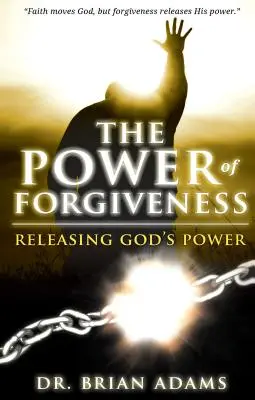 Moc przebaczenia: Uwalnianie Bożej mocy - The Power of Forgiveness: Releasing God's Power