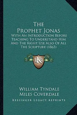 Prorok Jonasz: Z wprowadzeniem przed nauczaniem, aby go zrozumieć i właściwe wykorzystanie całego Pisma Świętego (1863) - The Prophet Jonas: With An Introduction Before Teaching To Understand Him And The Right Use Also Of All The Scripture (1863)