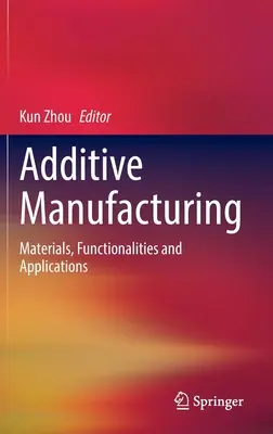 Produkcja addytywna: Materiały, funkcje i zastosowania - Additive Manufacturing: Materials, Functionalities and Applications