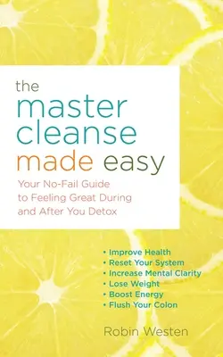 The Master Cleanse Made Easy: Twój bezbłędny przewodnik po tym, jak czuć się świetnie podczas i po detoksie - The Master Cleanse Made Easy: Your No-Fail Guide to Feeling Great During and After Your Detox