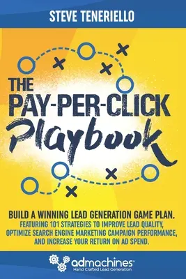 The Pay-Per-Click Playbook: Build a Winning Lead Generation Game Plan: Zawiera 101 strategii poprawiających jakość leadów, optymalizujących wyniki w wyszukiwarkach Ma - The Pay-Per-Click Playbook: Build a Winning Lead Generation Game Plan: Featuring 101 Strategies to Improve Lead Quality, Optimize Search Engine Ma