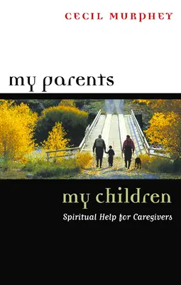 Moi rodzice, moje dzieci: Duchowa pomoc dla opiekunów - My Parents, My Children: Spiritual Help for Caregivers