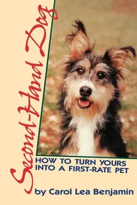 Pies z drugiej ręki: jak zmienić psa w zwierzę pierwszej klasy - Second-Hand Dog: How to Turn Yours Into a First-Rate Pet