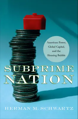 Subprime Nation: Amerykańska potęga, globalny kapitał i bańka mieszkaniowa - Subprime Nation: American Power, Global Capital, and the Housing Bubble