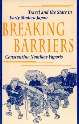 Przełamywanie barier: Podróże i państwo we wczesnonowożytnej Japonii - Breaking Barriers: Travel and the State in Early Modern Japan