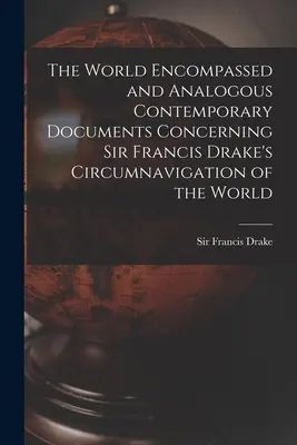 Opłynięty świat i analogiczne współczesne dokumenty dotyczące opłynięcia świata przez Sir Francisa Drake'a - The World Encompassed and Analogous Contemporary Documents Concerning Sir Francis Drake's Circumnavigation of the World