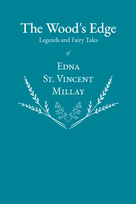 The Wood's Edge - Legendy i baśnie Edny St. Vincent Millay - The Wood's Edge - Legends and Fairy Tales of Edna St. Vincent Millay