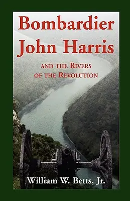 Bombardier John Harris i rzeki rewolucji - Bombardier John Harris and the Rivers of the Revolution