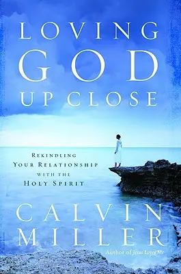 Kochając Boga z bliska: Ożywianie relacji z Duchem Świętym - Loving God Up Close: Rekindling Your Relationship with the Holy Spirit