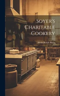 Charytatywna kuchnia Soyera - Soyer's Charitable Cookery