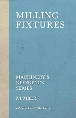 Oprzyrządowanie do frezowania - Seria referencyjna maszyn - Numer 4 - Milling Fixtures - Machinery's Reference Series - Number 4