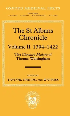 Kronika St Albans: The Chronica Maiora of Thomas Walsingham: Tom II 1394-1422 - The St Albans Chronicle: The Chronica Maiora of Thomas Walsingham: Volume II 1394-1422