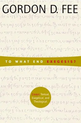 Do czego służy egzegeza? Essays Textual, Exegetical, and Theological = Eseje tekstowe, egzegetyczne i teologiczne - To What End Exegesis?: Essays Textual, Exegetical, and Theological