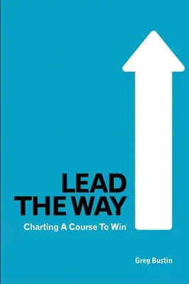 Lead the Way: Wytyczanie kursu na zwycięstwo - Lead the Way: Charting a Course to Win