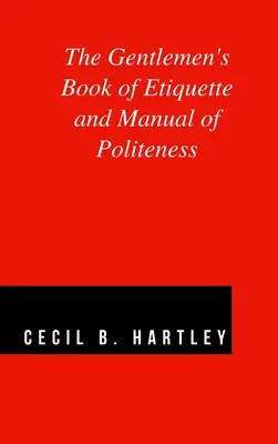 Dżentelmeńska księga etykiety i podręcznik grzeczności - The Gentlemen's Book of Etiquette and Manual of Politeness