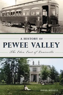 Historia Pewee Valley: Eden na wschód od Louisville - A History of Pewee Valley: The Eden East of Louisville