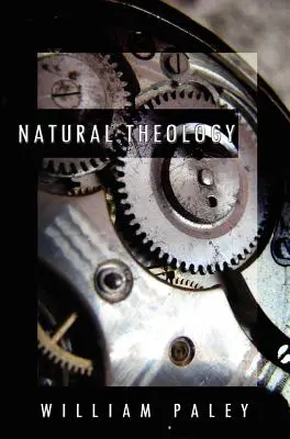 Natural Theology: or, Evidences of the Existence and Attributes of the Deity, zebrane z pozorów natury - Natural Theology: or, Evidences of the Existence and Attributes of the Deity, Collected from the Appearances of Nature