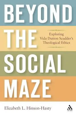 Poza labiryntem społecznym: odkrywanie etyki teologicznej Vidy Dutton Scudder - Beyond the Social Maze: Exploring Vida Dutton Scudder's Theological Ethics