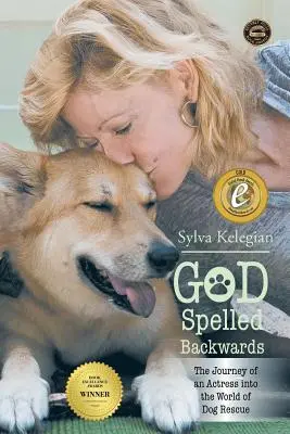 Bóg pisany wspak: (Podróż aktorki do świata ratowania psów) - God Spelled Backwards: (The Journey of an actress into the world of dog rescue)