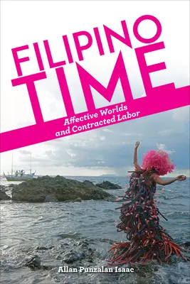 Czas Filipin: światy afektywne i praca kontraktowa - Filipino Time: Affective Worlds and Contracted Labor