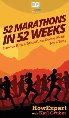 52 maratony w 52 tygodnie: Jak przebiec maraton co tydzień przez rok? - 52 Marathons in 52 Weeks: How to Run a Marathon Every Week for a Year