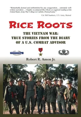 Korzenie ryżu: Wojna w Wietnamie: prawdziwe historie z pamiętnika amerykańskiego doradcy bojowego - Rice Roots: The Vietnam War: True Stories from the Diary of a U.S. Combat Advisor