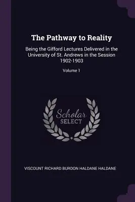 Droga do rzeczywistości: Being the Gifford Lectures Delivered in the University of St. Andrews in the Session 1902-1903; Volume 1. - The Pathway to Reality: Being the Gifford Lectures Delivered in the University of St. Andrews in the Session 1902-1903; Volume 1