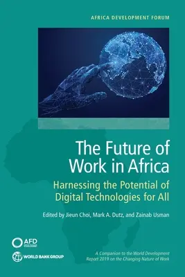 Przyszłość pracy w Afryce: wykorzystanie potencjału technologii cyfrowych dla wszystkich - The Future of Work in Africa: Harnessing the Potential of Digital Technologies for All