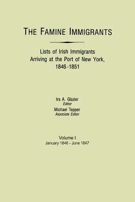 Imigranci głodu. Listy irlandzkich imigrantów przybywających do portu w Nowym Jorku, 1846-1851. Tom I, styczeń 1846-czerwiec 1847 - Famine Immigrants. Lists of Irish Immigrants Arriving at the Port of New York, 1846-1851. Volume I, January 1846-June 1847