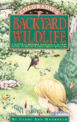 Podwórkowa dzika przyroda Kolorado: Historia naturalna, ekologia i przewodnik po dzikiej przyrodzie miejskiej Front Range - Colorado's Backyard Wildlife: A Natural History, Ecology, & Action Guide to Front Range Urban Wildlife