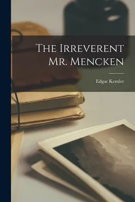 Niepokorny pan Mencken - The Irreverent Mr. Mencken