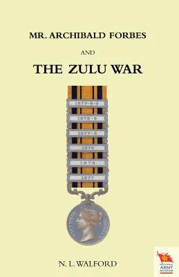 Pan ARCHIBALD FORBES I WOJNA W ZULU - Mr ARCHIBALD FORBES AND THE ZULU WAR