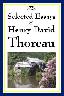 Wybrane eseje Henry'ego Davida Thoreau - The Selected Essays of Henry David Thoreau