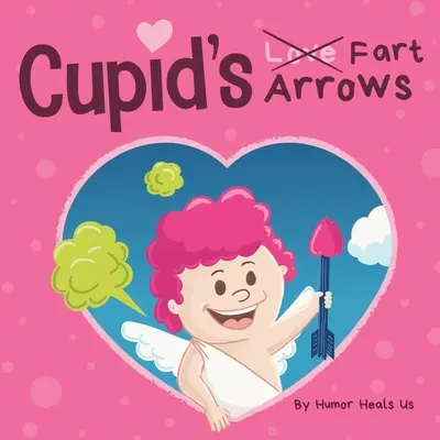 Cupid's Fart Arrows: Zabawna, czytana na głos książka dla dzieci o pierdzeniu i Kupidynie, idealny prezent walentynkowy dla chłopców i dziewcząt - Cupid's Fart Arrows: A Funny, Read Aloud Story Book For Kids About Farting and Cupid, Perfect Valentine's Day Gift For Boys and Girls