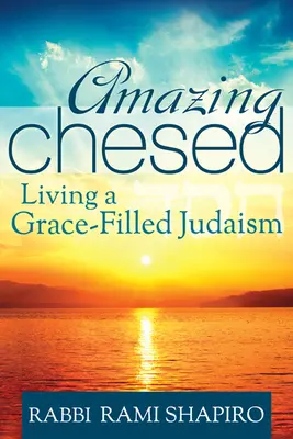 Amazing Chesed: Życie w judaizmie pełnym łaski - Amazing Chesed: Living a Grace-Filled Judaism