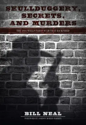 Skullduggery, Secrets, and Murders: Oszustwo Wells Fargo z 1894 roku, które przyniosło odwrotny skutek - Skullduggery, Secrets, and Murders: The 1894 Wells Fargo Scam That Backfired