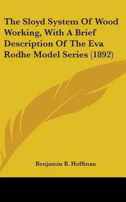 System obróbki drewna Sloyd z krótkim opisem serii modeli Eva Rodhe (1892) - The Sloyd System Of Wood Working, With A Brief Description Of The Eva Rodhe Model Series (1892)